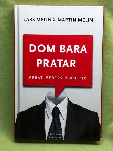Dom bara pratar prat, press, politik / Melin, Lars
