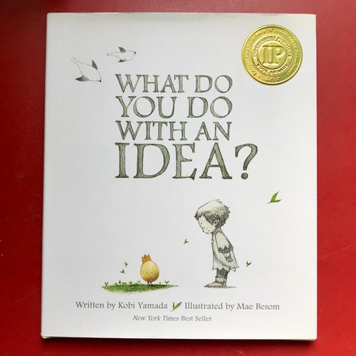 WHAT DO YOU DO WITH AN IDEA? Kobi Yamada Mae Besom 2013