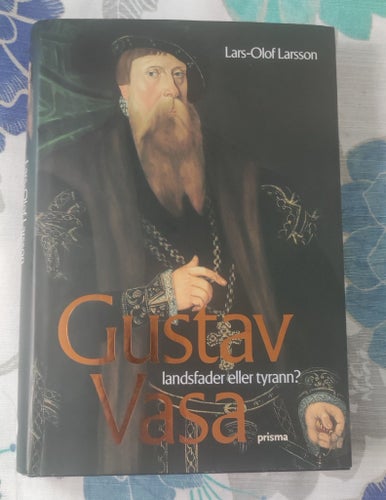 Gustav Vasa: landsfader eller tyrann? av Lars-Olof Larsson, 2002