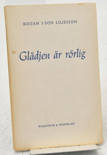 Glädjen är rörlig. / Liljesson, Boijan J:son