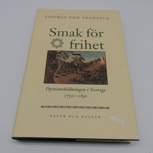 Smak för frihet : Opinionsbildningen i Sverige 1755 1830