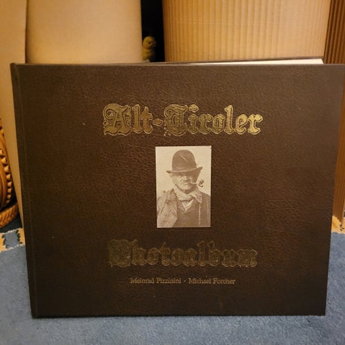 Alt-Tiroler Photoalbum - Meinrad Pizzinini, Michael Forcher