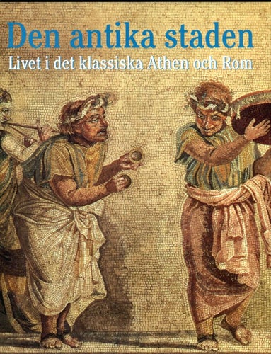 Den antika staden - Livet i det klassiska Athen och Rom
