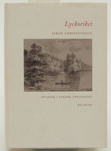 Lyckoriket : studier i svensk upplysning / Jakob Christensson.