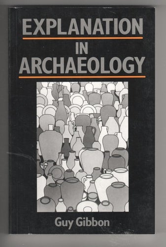 Explanation in Archaeology - Guy Gibbon