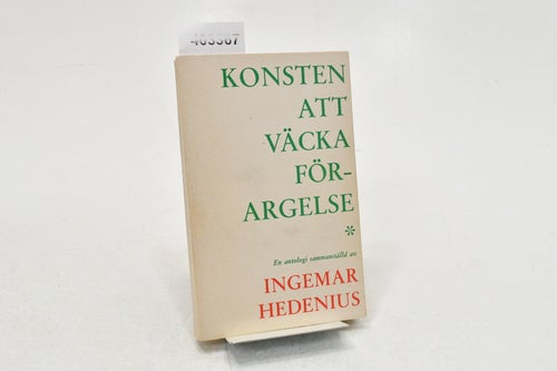 Konsten att väcka förargelse : en antologi / sammanställd av Ingemar Hedenius.