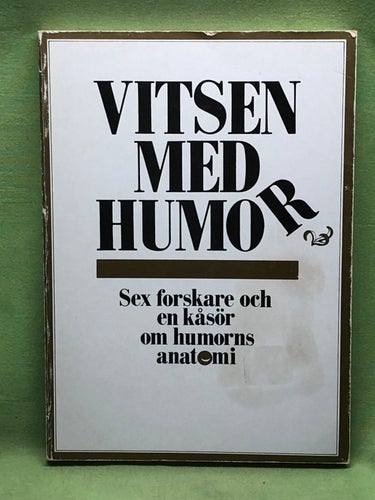 Vitsen med humor "humor är inget att skämta med" : [sex forskare och en kåsör om