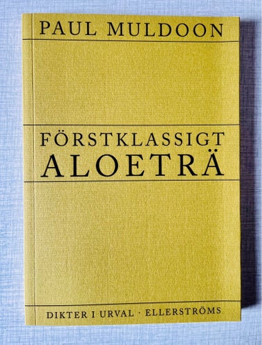Förstklassigt aloeträ - Paul Muldoon - Dikter i urval