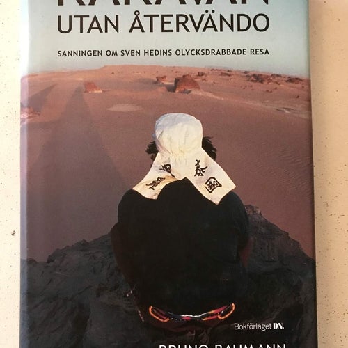 KARAVAN UTAN ÅTERVÄNDO Om Sven Hedins olycksdrabbade resa Bruno Baumann 2001