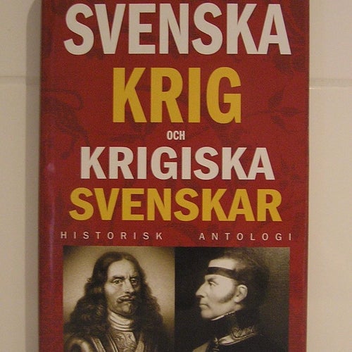 Svenska krig och krigiska svenskar. Historisk antologi...