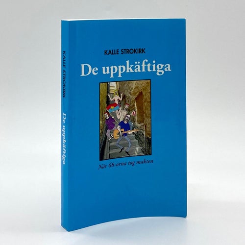 De Uppkäftiga - När 68-orna tog makten av Kalle Strokirk