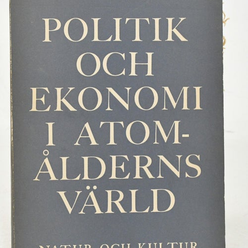 Politik och ekonomi i atomålderns värld / Johan Åkerman.