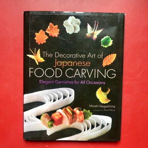 THE DECORATIVE ART OF JAPANESE FOOD CARVING Hiroshi Nagashima 2012