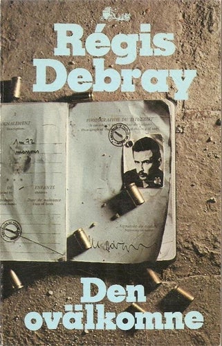 Regis Debray: Den ovälkomne. Roman..