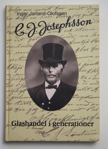 C.J..Josephsson - Glashandel i generationer - Inger Jarland-Olofsson