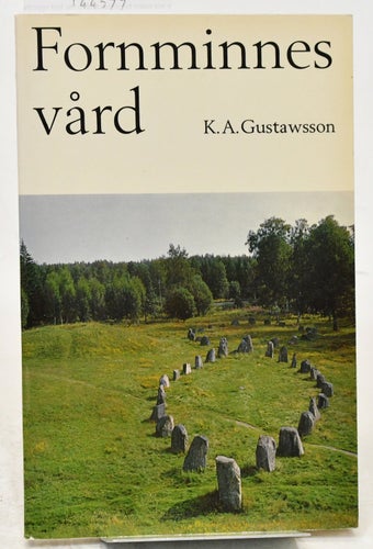 Fornminnesvård : vården av våra fornminnen / K.A. Gustawsson.