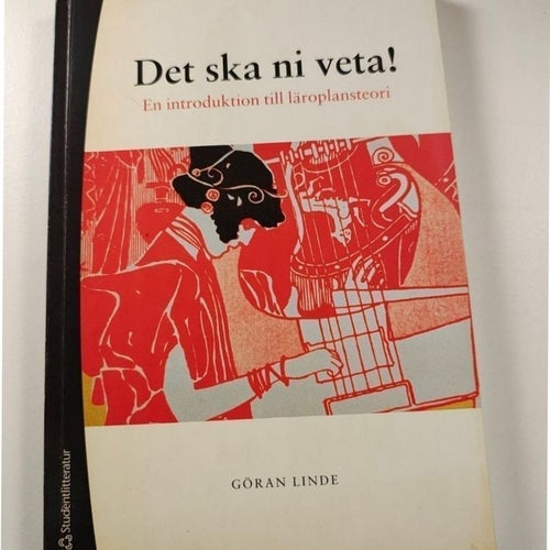 Det ska ni veta! En introduktion till läroplansteori av Göran Linde, 2003