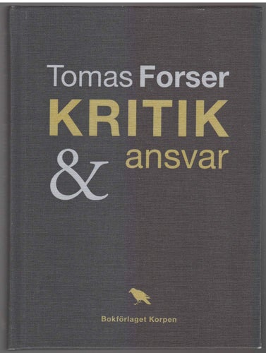 Kritik och ansvar / Tomas Forser; texter i urval av Mikael Löfgren