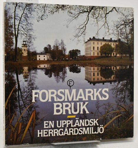 Forsmarks bruk : en uppländsk herrgårdsmiljö / Sverker Janson mfl.