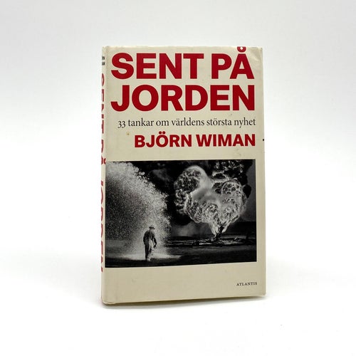 Sent på jorden - 33 tankar om världens största nyhet av Björn Wiman
