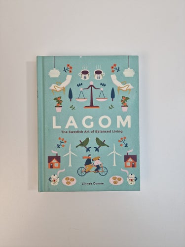 Lagom: The Swedish Art of Balanced Living - Linnea Dunne