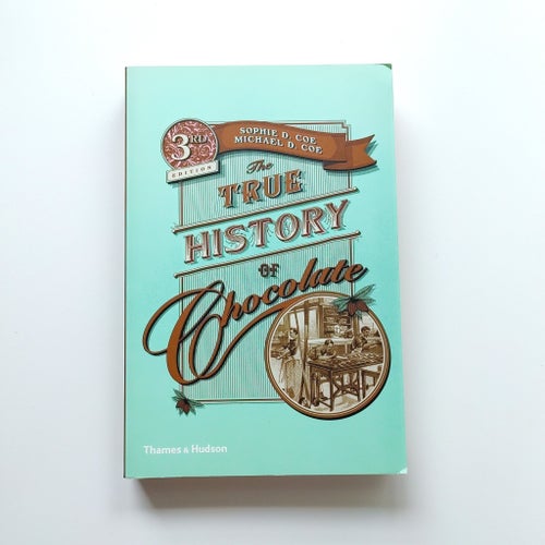 Sophie D. Coe & Michael D. Coe - The True History of Chocolate (3rd Edition)