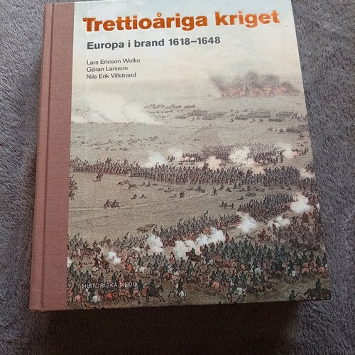 Trettioåriga kriget Europa i brand 1618-1648 av Lars Ericson Wolke, Göran
