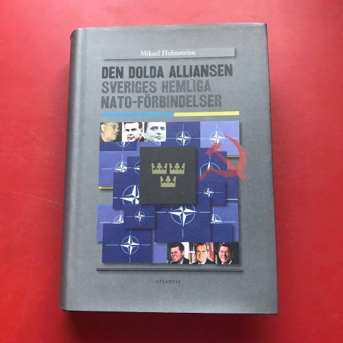 DEN DOLDA ALLIANSEN Sveriges hemliga Nato-förbindelser Mikael Holmström 2011