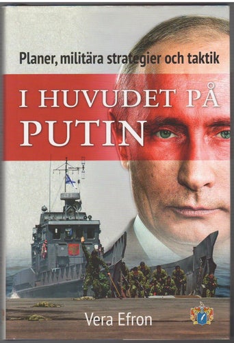 I huvudet på Putin: planer, militära strategier och taktik / Vera Efron