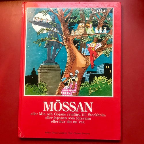 MÖSSAN eller Mia och Gojans rymdfärd till Stockholm... Göran Lindgren mfl 1981