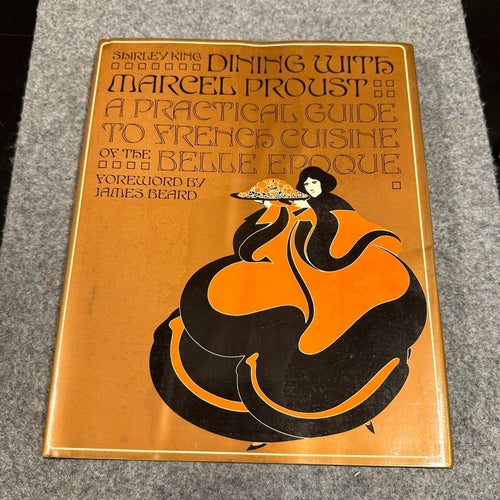 Shirley King - Dining with Marcel Proust - A Practical Guide to French Cuisine o