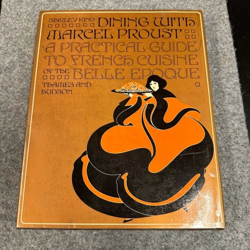 Shirley King - Dining with Marcel Proust - A Practical Guide to French Cuisine o