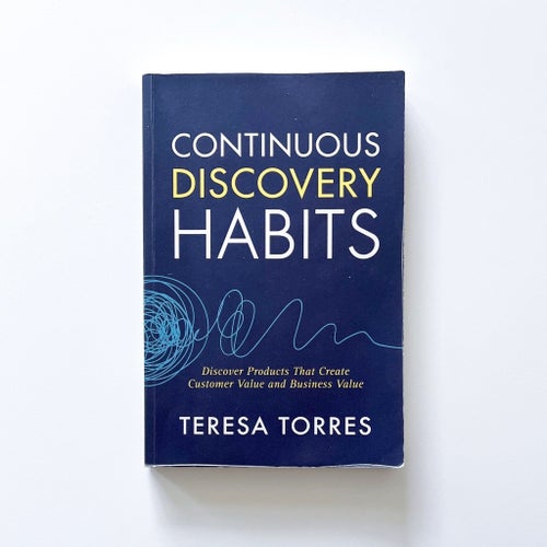 Continuous Discovery Habits av Teresa Torres, 2021