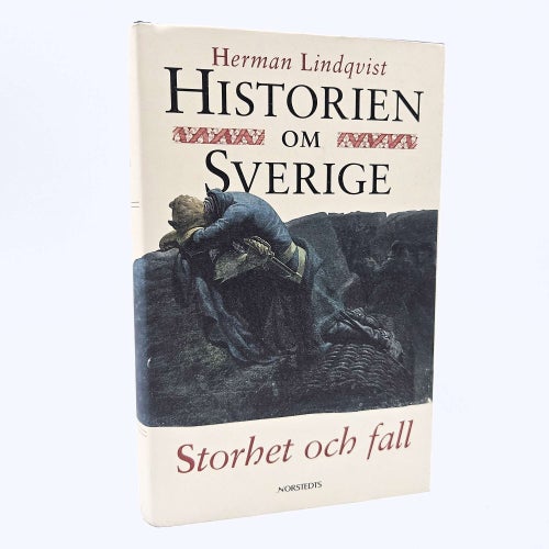 Historien om Sverige: Storhet och fall - Herman Lindqvist
