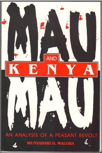 Mau Mau and Kenya: An Analysis of a Peasant Revolt / Wunyabari O. Maloba