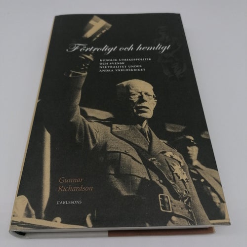 Förtroligt och hemligt - Kunglig utrikespolitik och svensk neutralitet wwii