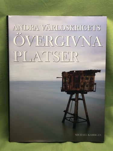 Andra världskrigets övergivna platser / Kerrigan, Michael