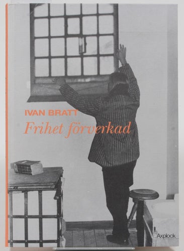 Frihet förverkad / Ivan Bratt.