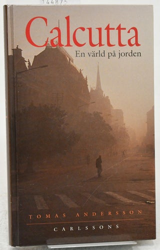 Calcutta : en värld på jorden / Tomas Andersson