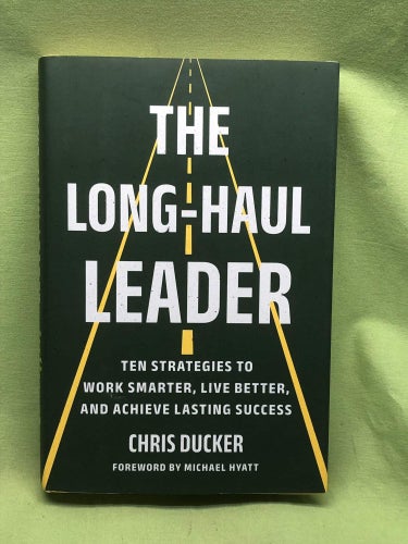 The long-haul leader ten strategies to work smarter, live better, and achieve la