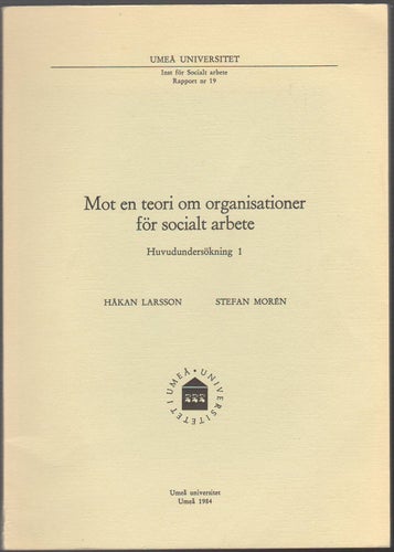 Mot en teori om organisationer för socialt arbete / Håkan Larsson, Stefan Moren