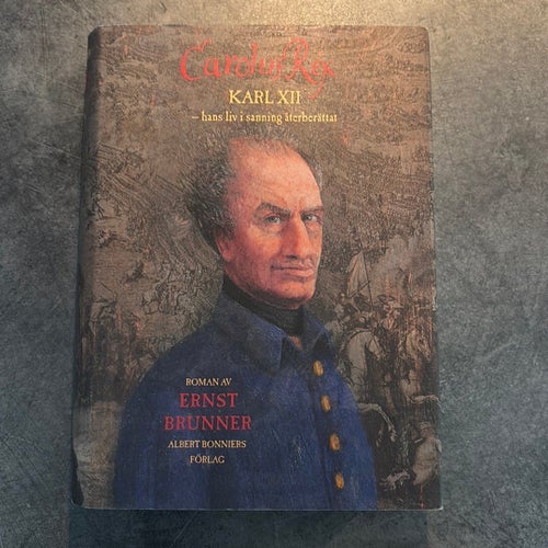 Carolus Rex Karl XII - hans liv i sanning återberättat av Ernst Brunner