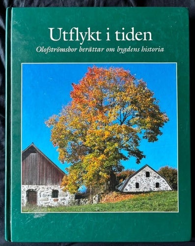 BOK Utflykt I Tiden - Olofströmsbor Berättar Om Bygdens Historia