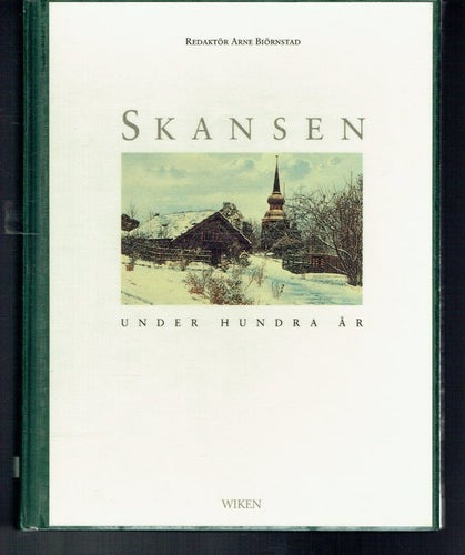 Skansen under hundra år - Arne Biörnstad