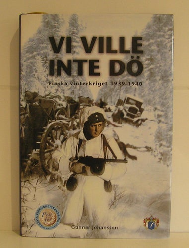 Vi ville inte dö. Finska vinterkriget 1939-1940
