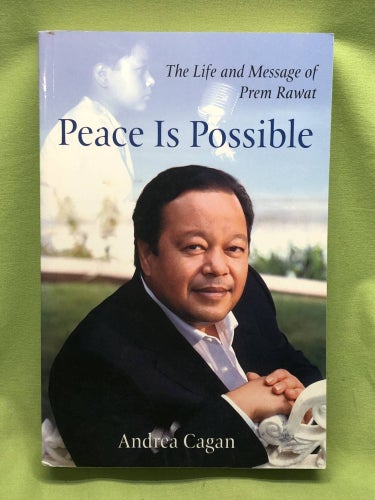 Peace Is Possible: The Life and Message of Prem Rawat / Andrea Cagan