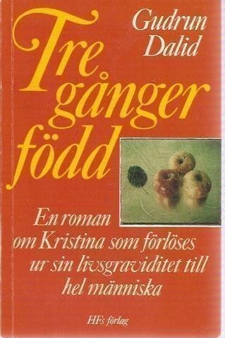 Gudrun Dalid: Tre gånger född. En roman om Kristina som...