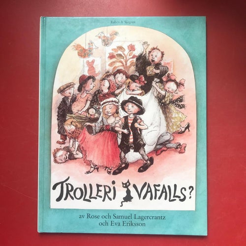 TROLLERI VAFALLS? Rose och Samuel Lagercrantz Eva Eriksson 1986