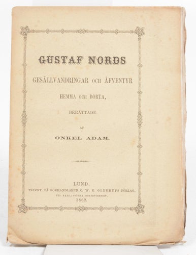Gustaf Nords gesällvandringar och äfventyr, hemma och borta. Berättad af Onkel A