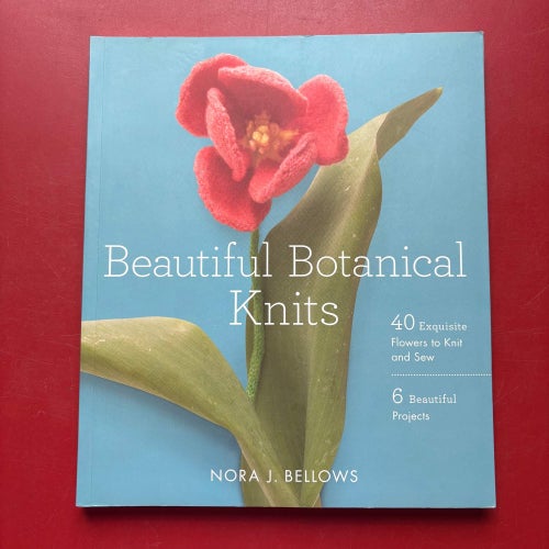 BEAUTIFUL BOTANICAL KNITS Nora J. Bellows 2012